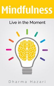 Baixar Mindfulness: Live in the Moment with Inner Peace and Happiness (Meditation, Mindfulness for beginners) (English Edition) pdf, epub, eBook