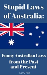 Baixar Stupid Laws of Australia: Funny Australian Laws from the Past and Present (English Edition) pdf, epub, eBook