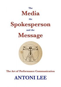 Baixar The Media the Spokesperson and the Message: The Art of Performance Communication (English Edition) pdf, epub, eBook