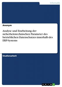 Baixar Analyse und Erarbeitung der sicherheitstechnischen Parameter des betrieblichen Datenschutzes innerhalb des ERP-Systems pdf, epub, eBook