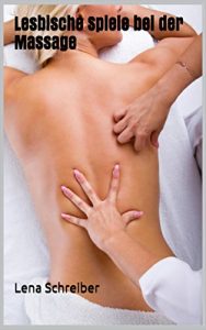 Baixar Lesbische Spiele bei der Massage: Unzensierte Erotik ab 18.  (German Edition) pdf, epub, eBook