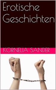 Baixar Ich will doch nur Sex: Erotische Geschichten (German Edition) pdf, epub, eBook