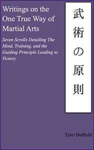 Baixar Writings on the One True Way of Martial Arts: Seven Scrolls Detailing The Mind, Training, and the Guiding Principle Leading to Victory (English Edition) pdf, epub, eBook