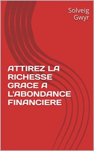 Baixar ATTIREZ LA RICHESSE GRACE A L’ABONDANCE FINANCIERE: ATTIREZ LA RICHESSE GRACE A L’ABONDANCE FINANCIERE (French Edition) pdf, epub, eBook