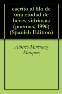 Baixar escrito al filo de una ciudad de heces vidriosas (poemas, 1996) (Spanish Edition) pdf, epub, eBook