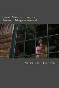 Baixar Female Maturity from Jane Austen to Margaret Atwood: When Bildungsroman Meets Zeitgeist (English Edition) pdf, epub, eBook