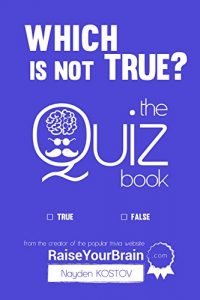 Baixar Which Is NOT True? – Тhe Quiz Book: From the Creator of the Popular Website RaiseYourBrain.com (Paramount Trivia and Quizzes Book 2) (English Edition) pdf, epub, eBook