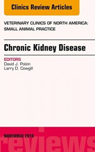 Baixar Chronic Kidney Disease, An Issue of Veterinary Clinics of North America: Small Animal Practice, E-Book (The Clinics: Veterinary Medicine) pdf, epub, eBook