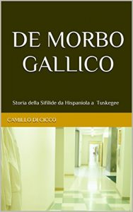 Baixar DE MORBO GALLICO: Storia della Sifilide da Hispaniola a Tuskegee (Italian Edition) pdf, epub, eBook