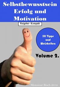 Baixar Selbstbewusstsein   Erfolg   Motivation Volume 2, 50 Tipps und Weisheiten die Ihr Leben bereichern werden Tipps Nr.: 50-100 (German Edition) pdf, epub, eBook