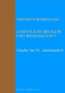 Baixar Christliche Religion und Wissenschaft: Glaube im 21. Jahrhundert (Studien zur Kirchengeschichte und Theologie 8) (German Edition) pdf, epub, eBook