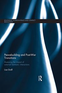 Baixar Peacebuilding and Post-War Transitions: Assessing The Impact of External-Domestic Interactions (Routledge Studies in Peace and Conflict Resolution) pdf, epub, eBook