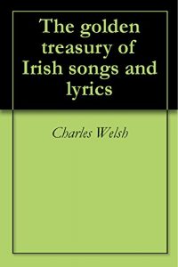 Baixar The golden treasury of Irish songs and lyrics (English Edition) pdf, epub, eBook