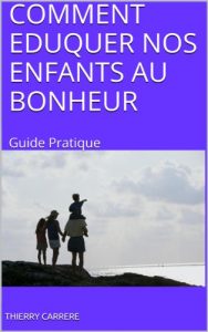Baixar COMMENT EDUQUER NOS ENFANTS AU BONHEUR: Guide Pratique (French Edition) pdf, epub, eBook