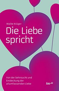 Baixar Die Liebe spricht: Von der Sehnsucht und Entdeckung der allumfassenden Liebe (German Edition) pdf, epub, eBook