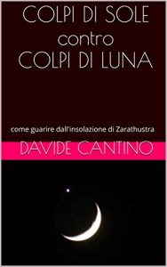 Baixar COLPI DI SOLE contro COLPI DI LUNA: come guarire dall’insolazione di Zarathustra (Italian Edition) pdf, epub, eBook