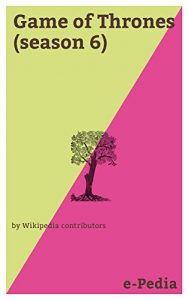 Baixar e-Pedia: Game of Thrones (season 6): The sixth season of the fantasy drama television series Game of Thrones was ordered by HBO on April 8, 2014, together with the fifth season (English Edition) pdf, epub, eBook