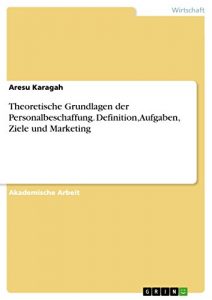 Baixar Theoretische Grundlagen der Personalbeschaffung. Definition, Aufgaben, Ziele und Marketing pdf, epub, eBook