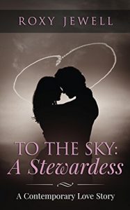 Baixar To The Sky: A Stewardess – A Contemporary Love Story: Travel Romance – A Travel Fiction Story – Adventure Romance (Flight Attendant Book 1) (English Edition) pdf, epub, eBook