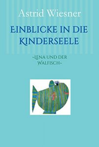Baixar Einblicke in die Kinderseele: ~Lena und der Walfisch~ (German Edition) pdf, epub, eBook
