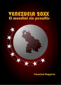 Baixar Venezuela 20XX: El mundial sin penaltis (Spanish Edition) pdf, epub, eBook