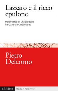 Baixar Lazzaro e il ricco epulone: Metamorfosi di una parabola fra Quattro e Cinquecento (Studi e ricerche) pdf, epub, eBook