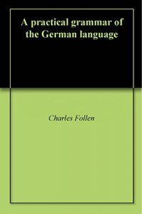 Baixar A practical grammar of the German language (English Edition) pdf, epub, eBook