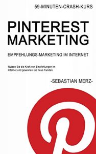 Baixar Pinterest-Marketing: Empfehlungs-marketing im Internet: Nutzen Sie die Kraft von Empfehlungen im Internet und gewinnen Sie neue Kunden (59-Minuten-Crash-Kurs 2) (German Edition) pdf, epub, eBook
