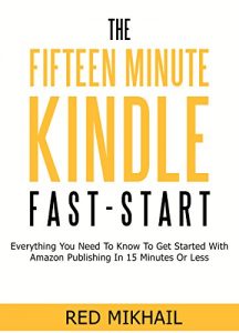 Baixar THE FIFTEEN MINUTE KINDLE FAST START: Everything You Need To Know To Get Started With Amazon Publishing In 15 Minutes Or Less (English Edition) pdf, epub, eBook