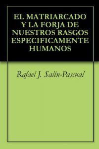 Baixar EL MATRIARCADO Y LA FORJA DE NUESTROS RASGOS ESPECIFICAMENTE HUMANOS (Spanish Edition) pdf, epub, eBook