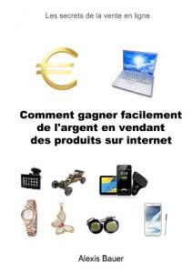 Baixar Comment gagner facilement de l’argent en vendant des produits sur internet (French Edition) pdf, epub, eBook