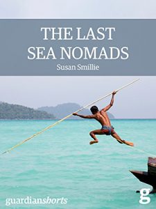 Baixar The Last Sea Nomads: Inside the disappearing world of the Moken (Guardian Shorts Book 20) (English Edition) pdf, epub, eBook