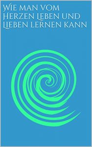 Baixar Wie man vom Herzen Leben und Lieben lernen kann (German Edition) pdf, epub, eBook