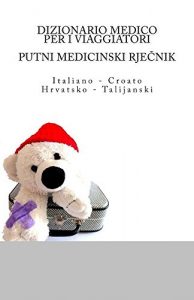Baixar DIZIONARIO MEDICO PER I VIAGGIATORI  / PUTNI MEDICINSKI RJECNIK: Italiano – Croato / Hrvatsko – Talijanski (Italian Edition) pdf, epub, eBook
