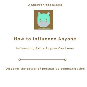Baixar How to Influence Anyone: Influencing Skills Anyone Can Learn: Discover the power of persuasive communication (English Edition) pdf, epub, eBook