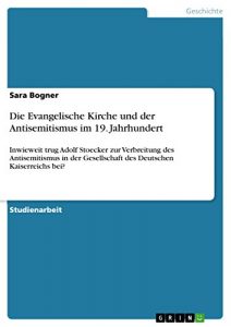 Baixar Die Evangelische Kirche und der Antisemitismus im 19. Jahrhundert: Inwieweit trug Adolf Stoecker zur Verbreitung des Antisemitismus in der Gesellschaft des Deutschen Kaiserreichs bei? pdf, epub, eBook