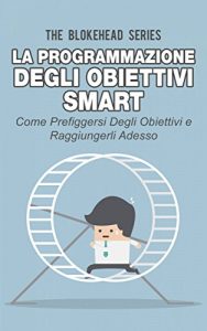 Baixar La programmazione degli obiettivi Smart: come prefiggersi degli obiettivi  e raggiungerli adesso (Italian Edition) pdf, epub, eBook