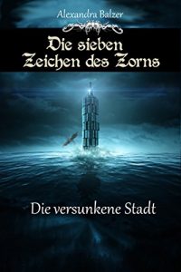 Baixar Die sieben Zeichen des Zorns: Die versunkene Stadt (German Edition) pdf, epub, eBook