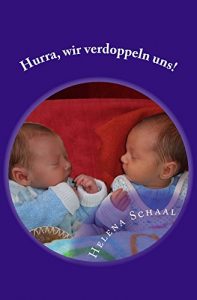 Baixar Hurra, wir verdoppeln uns!: Eine Reise durch Schwangerschaft, Geburt und das erste Jahr mit Zwillingen (German Edition) pdf, epub, eBook