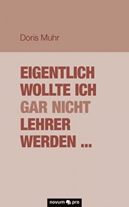 Baixar Eigentlich wollte ich gar nicht Lehrer werden … (German Edition) pdf, epub, eBook