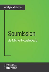 Baixar Soumission de Michel Houellebecq (Analyse approfondie): Approfondissez votre lecture des romans classiques et modernes avec Profil-Litteraire.fr (French Edition) pdf, epub, eBook