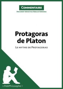 Baixar Protagoras de Platon – Le mythe de Protagoras (Commentaire): Comprendre la philosophie avec lePetitPhilosophe.fr (Commentaires philosophiques t. 9) (French Edition) pdf, epub, eBook