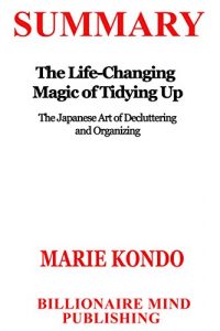 Baixar Summary: The Life Changing Magic of Tidying Up: The Japanese Art of Decluttering and Organizing by Marie Kondo (English Edition) pdf, epub, eBook