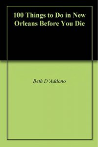 Baixar 100 Things to Do in New Orleans Before You Die (English Edition) pdf, epub, eBook