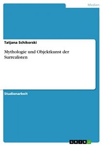 Baixar Mythologie und Objektkunst der Surrealisten pdf, epub, eBook