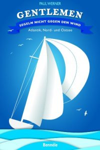 Baixar Gentlemen segeln nicht gegen den Wind: Atlantik, Nord- und Ostsee (German Edition) pdf, epub, eBook