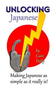 Baixar Unlocking Japanese: Making Japanese as simple as it really is (English Edition) pdf, epub, eBook