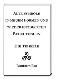 Baixar Alte Symbole in neuen Formen und wieder entdeckten Bedeutungen  Die Triskele (German Edition) pdf, epub, eBook