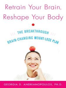 Baixar Retrain Your Brain, Reshape Your Body: The Breakthrough Brain-changing Weight-loss Plan pdf, epub, eBook