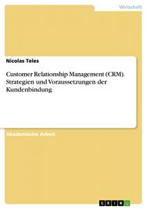 Baixar Customer Relationship Management (CRM). Strategien und Voraussetzungen der Kundenbindung pdf, epub, eBook